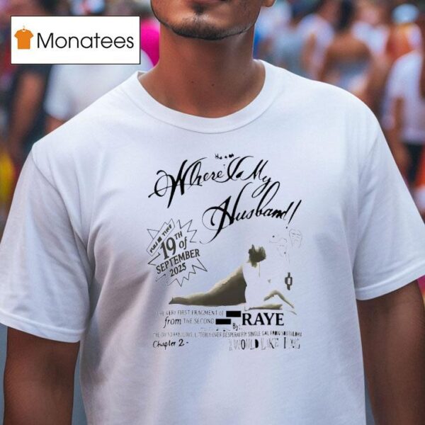Raye Where Is My Husband Th Of September T Shirt