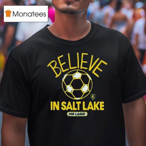 Real Salt Lake Mls X Ted Lasso Believe T Shirt
