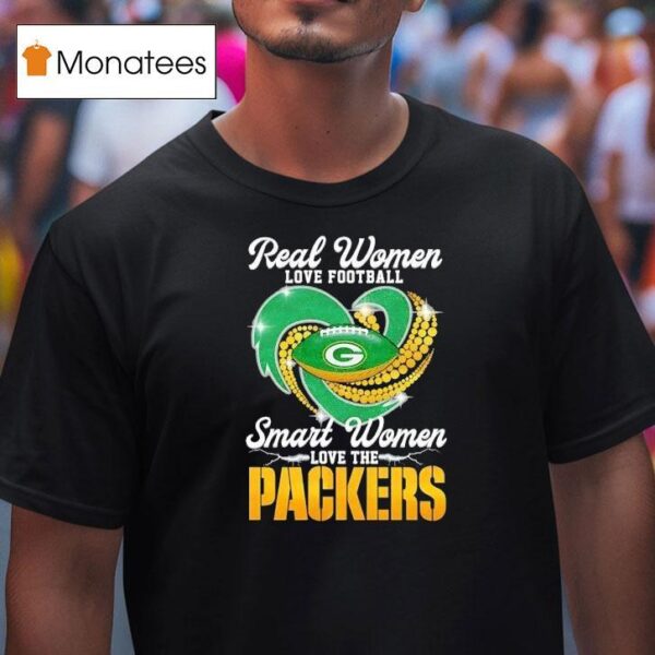 Real Women Love Football Smart Women Love The Green Bay Packers Football T Shirt