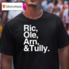 Ric Ole Arn And Tully T Shirt