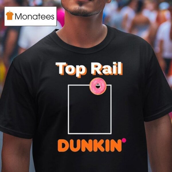 Rob Bradford Top Rail Dunkin Donu T Shirt