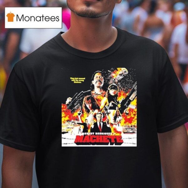 Robert Rodriguez S Machete They Just Messed With The Wrong Mexican T Shirt