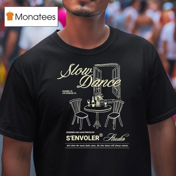 S Envoler Studio Slow Dance And When The Music Fades Away The Slow Dance Will Always Remain Summer Los Angeles Ca T Shirt