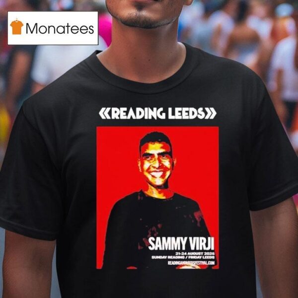 Sammy Virji Reading And Leeds Festival In England Friday Reading And Saturday Leeds On August To August T Shirt