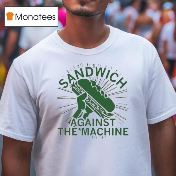 Sandwich Against The Machine T Shirt