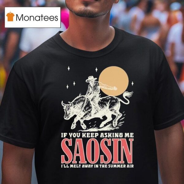 Saosin If You Keep Asking Me I Ll Melt Away In The Summer Air Rodeo T Shirt