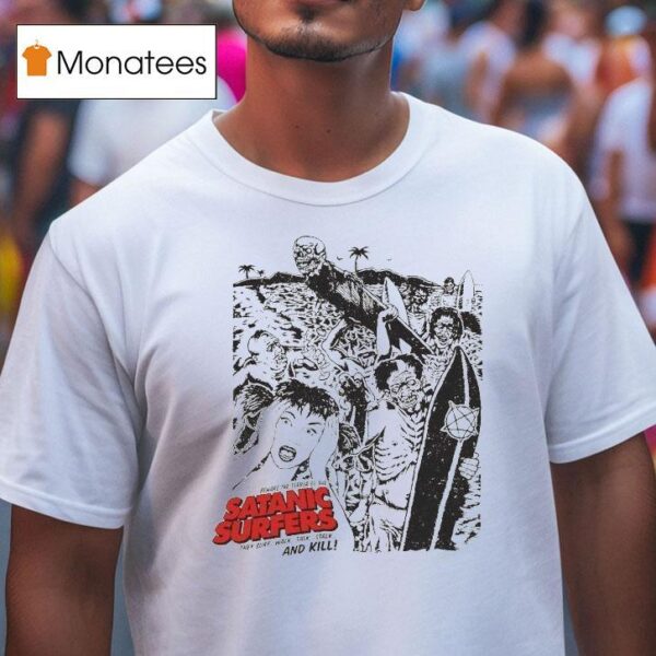 Satanic Surfers Beware The Terror Of The They Surf Walk Talk Stalk And Kill Zombeach T Shirt