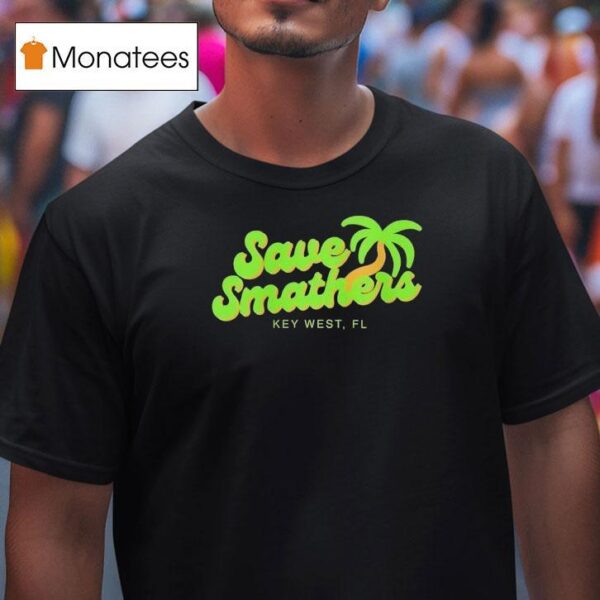 Save Smathers Key West Fl T Shirt