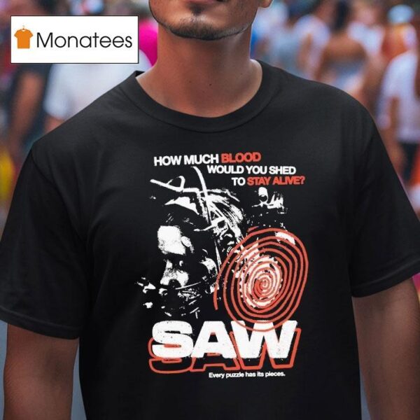 Saw How Much Blood Would You Shed To Stay Alive Every Puzzle Has Its Pieces T Shirt