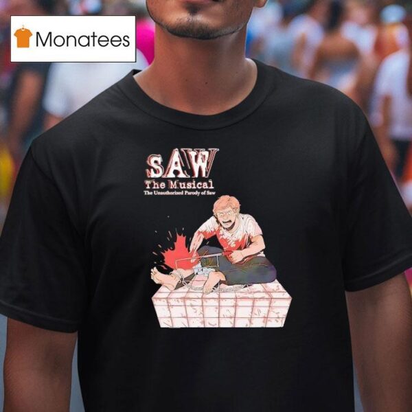 Saw The Musical The Unauthorized Parody Of Saw T Shirt
