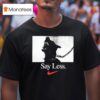 Say Less Nike T Shirt