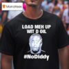 Sean Combs Load Meh Up Wit D Oil No Diddy T Shirt