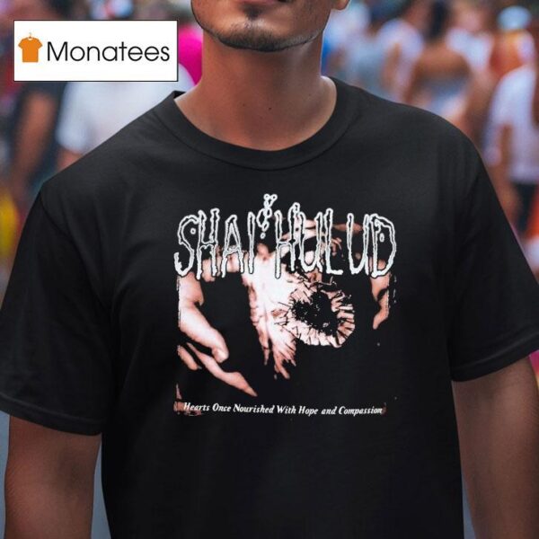 Shai Hulud Hearts Once Nourished With Hope And Compassion T Shirt