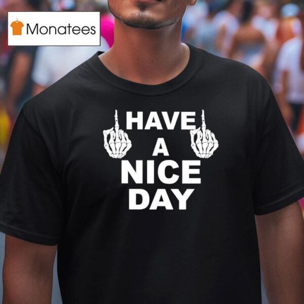 Skeleton Middle Finger Have A Nice Day T Shirt