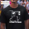 Skibidi Toilet Titan Tv Man T Shirt