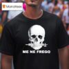 Skull Me Ne Frego T Shirt