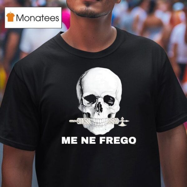 Skull Me Ne Frego T Shirt
