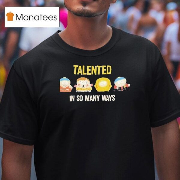South Park Talented In So Many Ways T Shirt