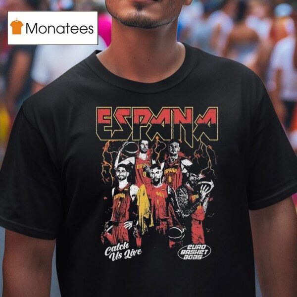 Spain Catch Us Live Euro Basket T Shirt