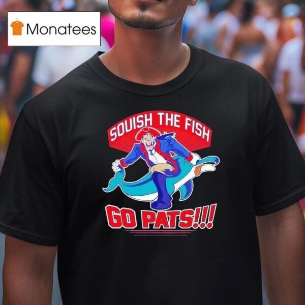 Squish The Fish Go Pats New England Patriots Hit Miami Dolphins T Shirt