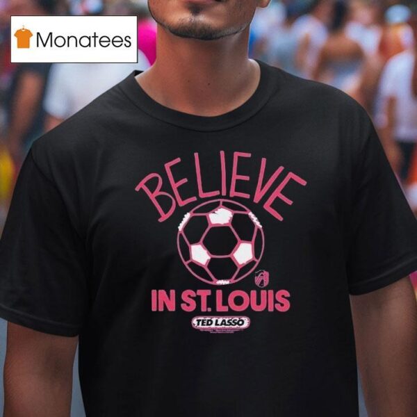 St Louis City Sc Mls X Ted Lasso Believe T Shirt