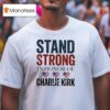 Stand Strong In Honor Of Charlie Kirk T Shirt