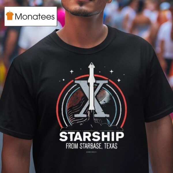 Starship From Starbase Texas X T Shirt