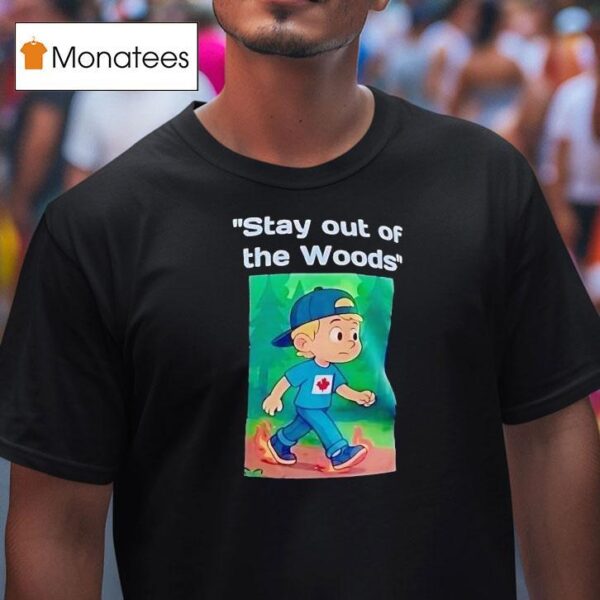 Stay Out Of The Woods Canada Maple Leaf T Shirt