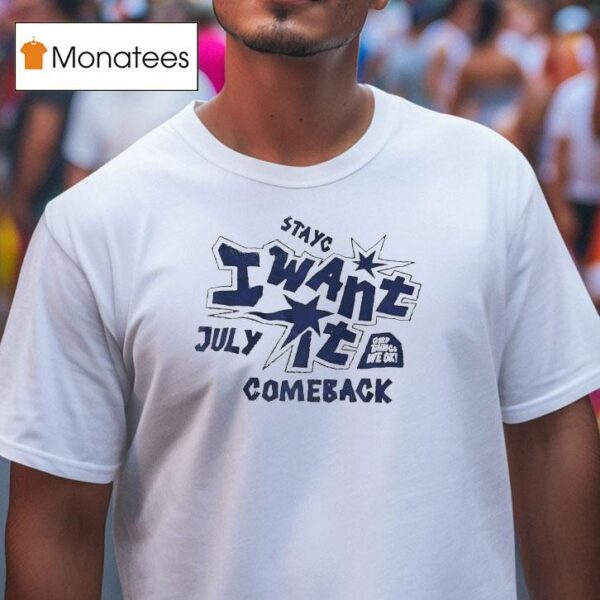 Stayc I Want It Comeback July T Shirt