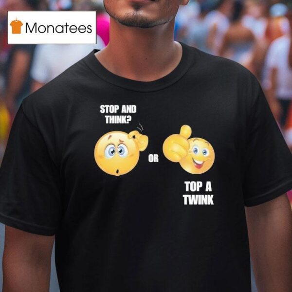 Stop And Think Or Top A Twink T Shirt