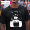 Stop Loving Me Manga T Shirt