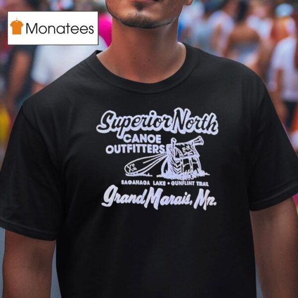 Superior North Canoe Outfitters Grand Marais Saganaga Lake Gunflint Trail T Shirt