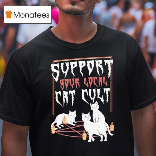 Support Your Local Cat Cult Ca T Shirt