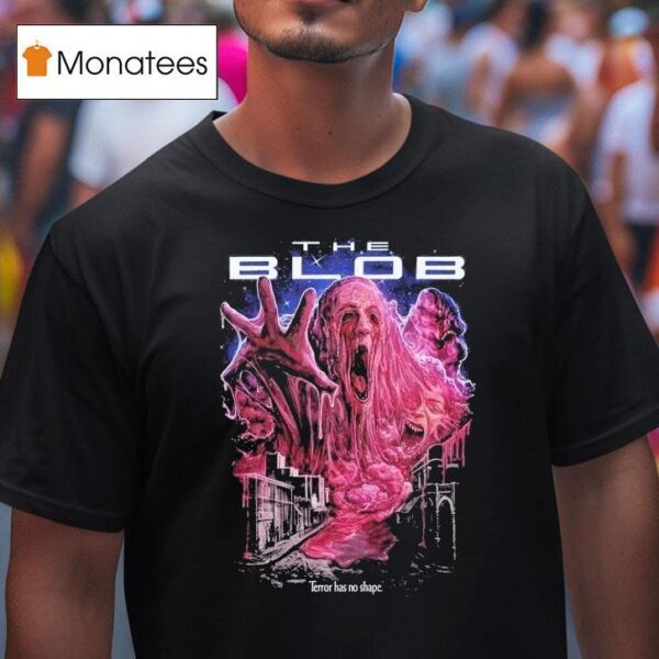 The Blob Terror Has No Shape T Shirt