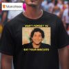 The Disco Biscuits Don T Forget To Eat Your Biscuits Brownie Says T Shirt