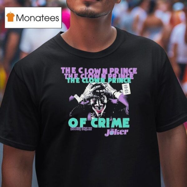 The Joker The Clown Prince Of Crime Extremely Dangerous T Shirt