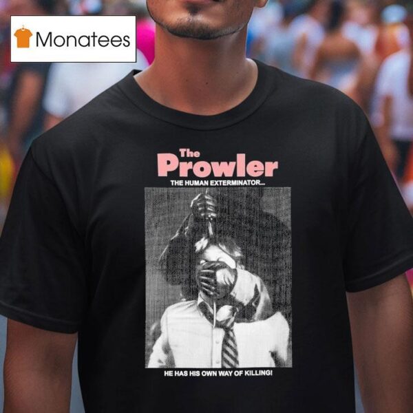 The Prowler The Human Exterminator He Has His Own Way Of Killing T Shirt