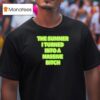 The Summer I Turned Into A Massive Bitch T Shirt