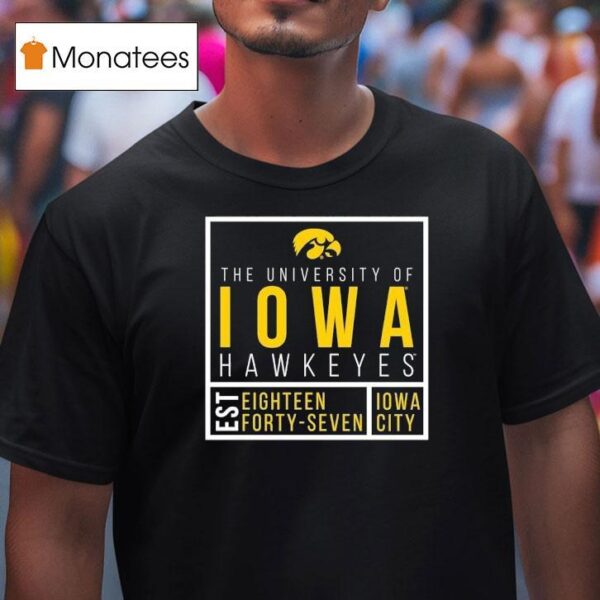 The University Of Iowa Hawkeyes Est Eighn Forty Seven Iowa City T Shirt