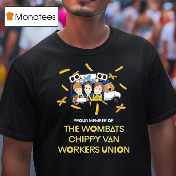The Wombats Proud Member Of Chippy Van Workers Union T Shirt