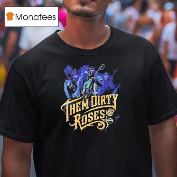 Them Dirty Roses Tour Dates On August Th In Kansas City Mo At Warehouse On Broadway T Shirt