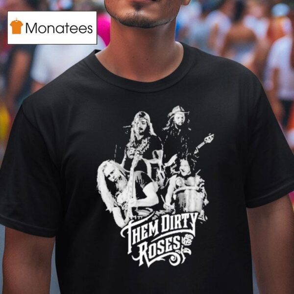 Them Dirty Roses Members T Shirt