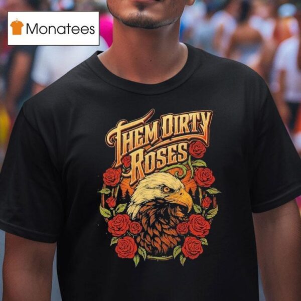 Them Dirty Roses Bald Eagle T Shirt