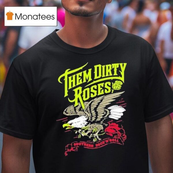 Them Dirty Roses Southern Rock N Roll Flying Eagle T Shirt