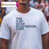 This Is My Voter Registration Shir T Shirt