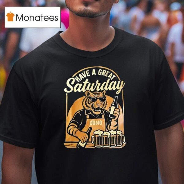 Tiger Have A Great Saturday Como Beer T Shirt