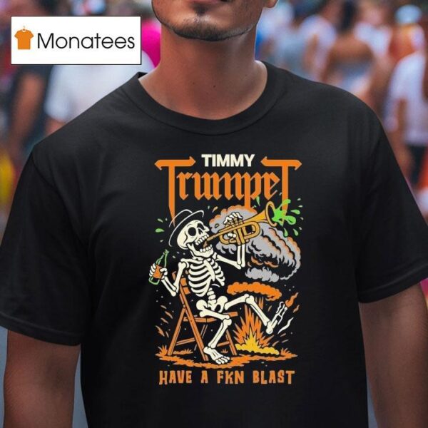 Timmy Trumpet Have A Fkn Blast Skeleton T Shirt