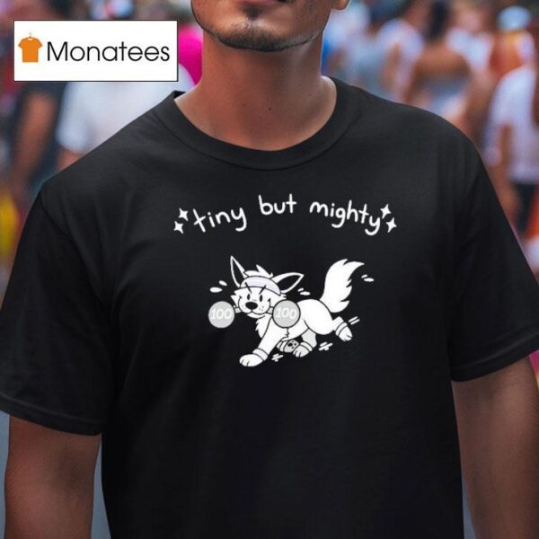 Tiny But Mighty Furry T Shirt