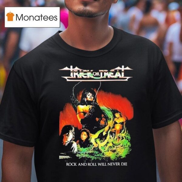 Trick Or Treat Rock And Roll Will Never Die T Shirt
