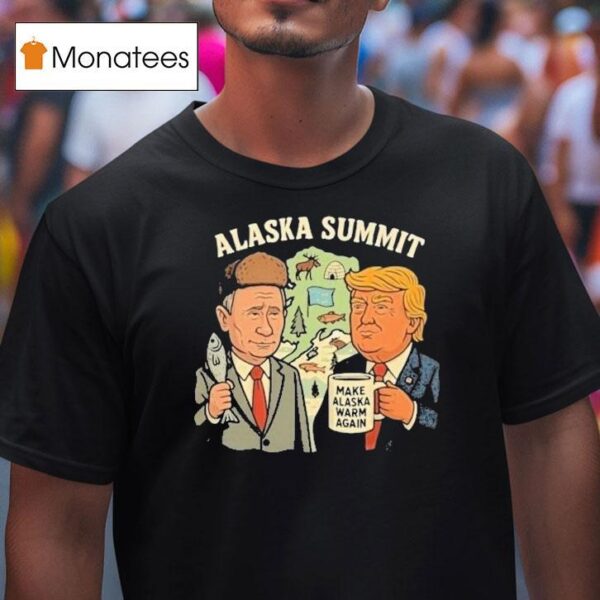 Trump And Putin Alaska Summit Make Alaska Warm Again T Shirt